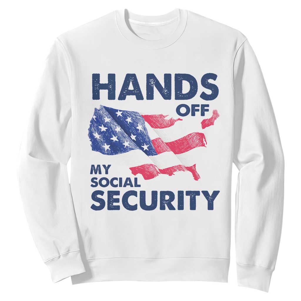 Hands Off My Social Security Sweatshirt Patriotic USA Retirement Protection American Flag TS02 White Print Your Wear