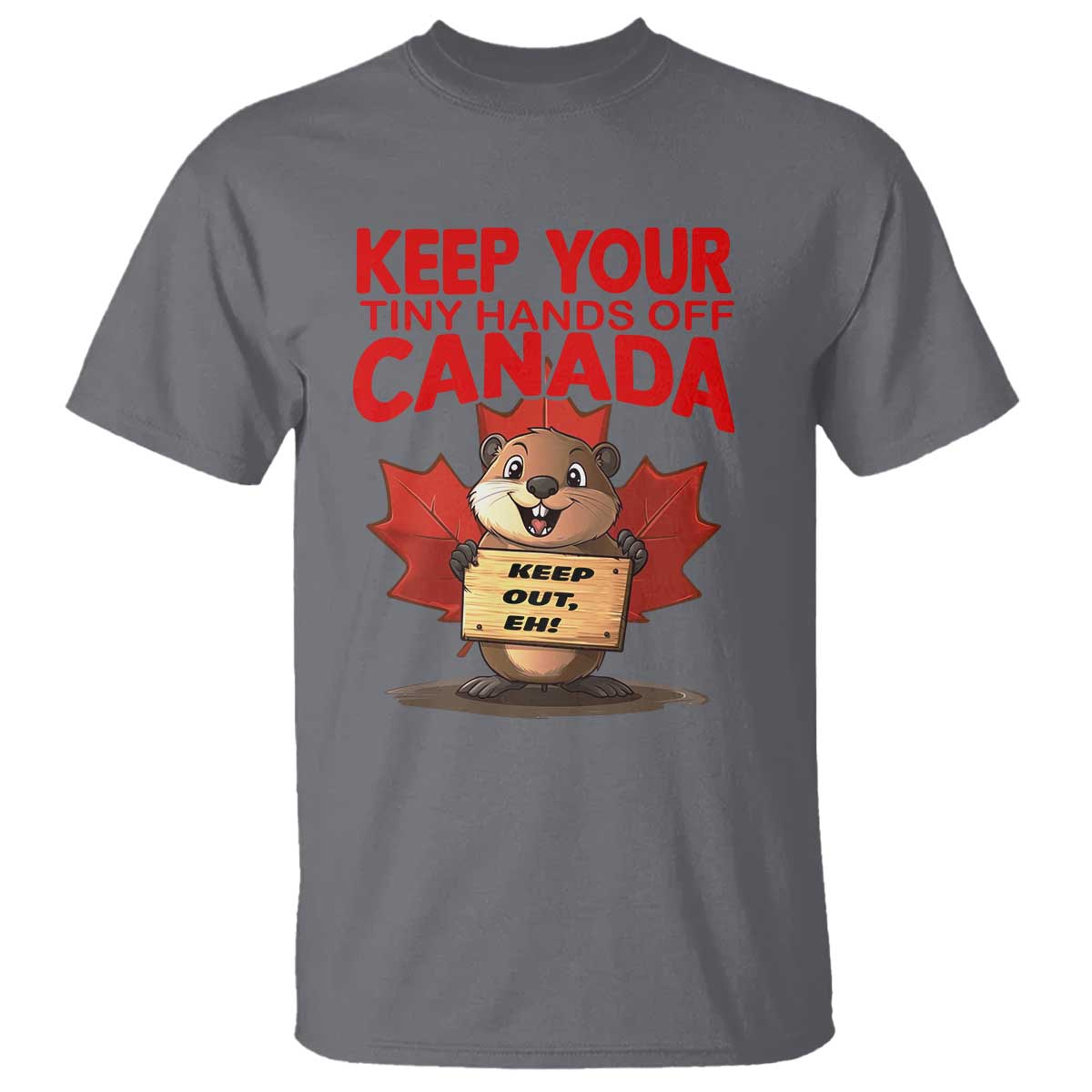 Keep Your Tiny Hands Off Canada T Shirt Not For Sale Canadian Maple Leaf Beaver TS02 Charcoal Print Your Wear