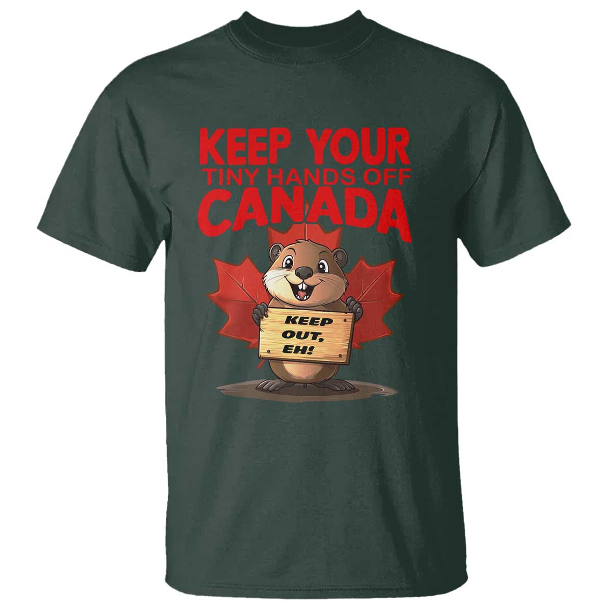Keep Your Tiny Hands Off Canada T Shirt Not For Sale Canadian Maple Leaf Beaver TS02 Dark Forest Green Print Your Wear