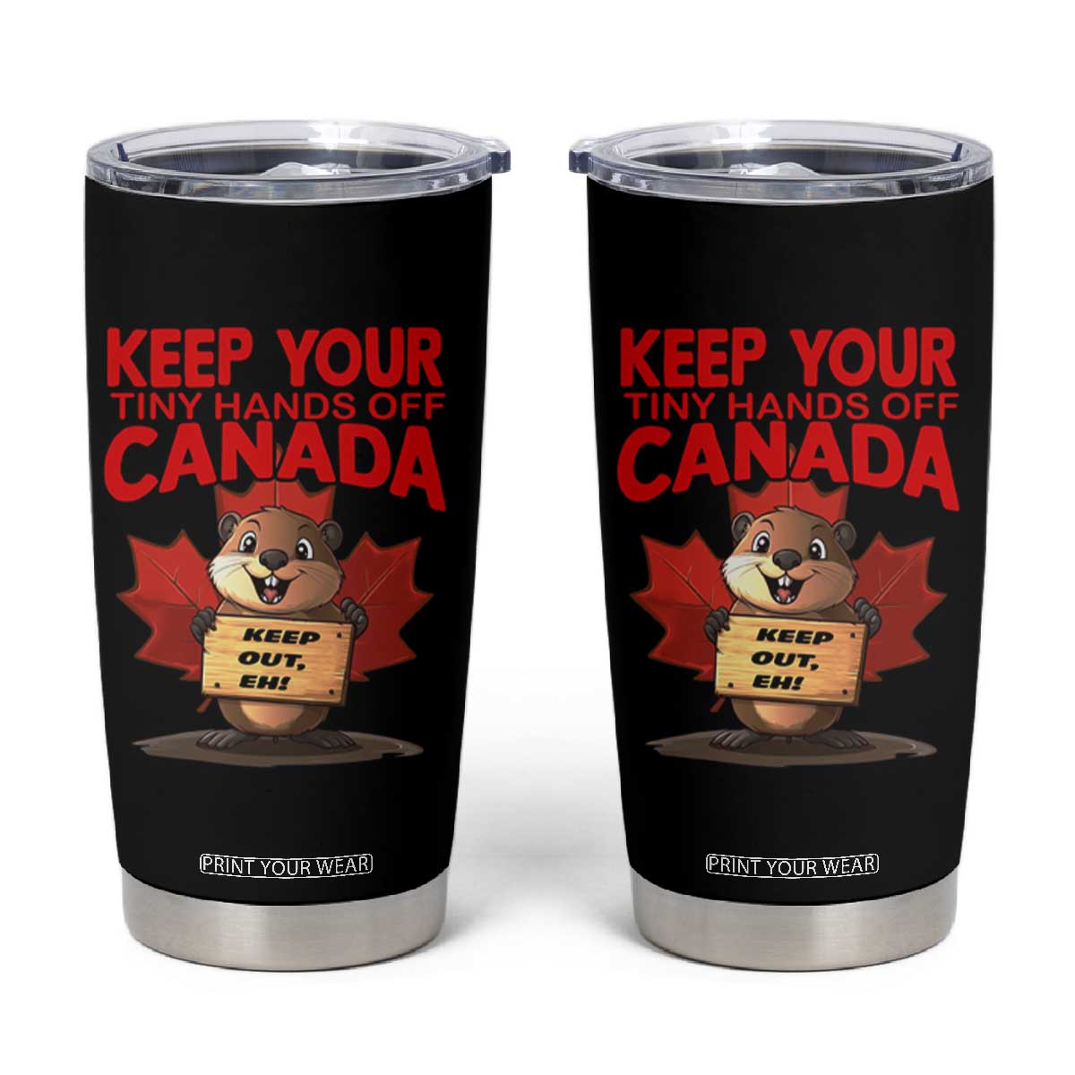 Keep Your Tiny Hands Off Canada Tumbler Cup Not For Sale Canadian Maple Leaf Beaver TS02 Black Print Your Wear