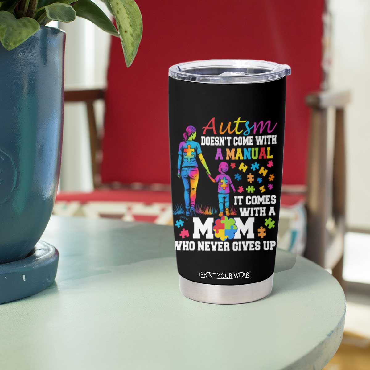 Autism Mom Tumbler Cup Who Never Gives Up Family Support Autistic TS02 Print Your Wear