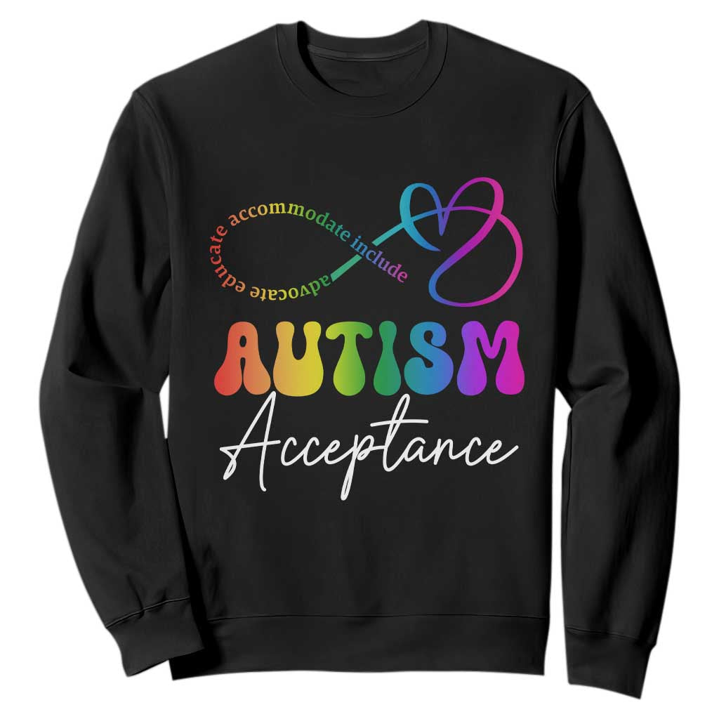 Autism Acceptance Sweatshirt Advocate Educate Accomodate Include Rainbow Infinity Symbol TS02 Black Print Your Wear