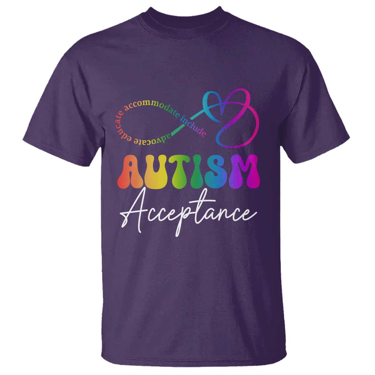 Autism Acceptance T Shirt Advocate Educate Accomodate Include Rainbow Infinity Symbol TS02 Purple Print Your Wear
