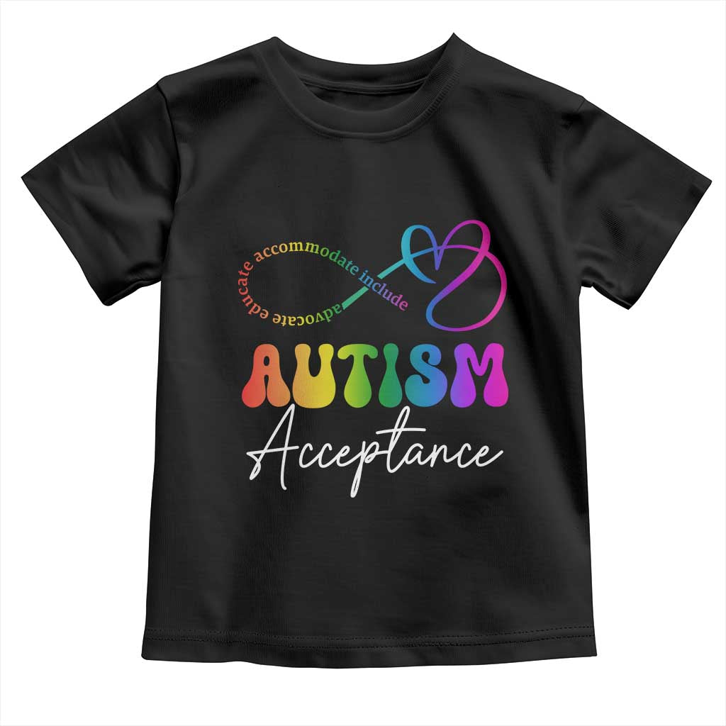 Autism Acceptance Toddler T Shirt Advocate Educate Accomodate Include Rainbow Infinity Symbol TS02 Black Print Your Wear