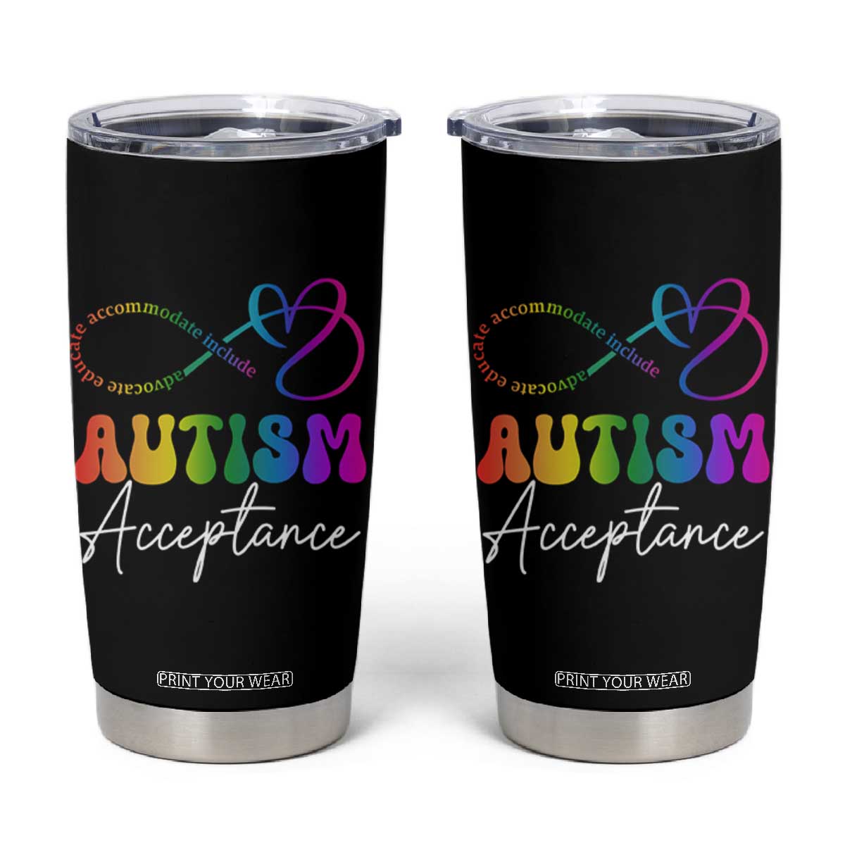 Autism Acceptance Tumbler Cup Advocate Educate Accomodate Include Rainbow Infinity Symbol TS02 Black Print Your Wear