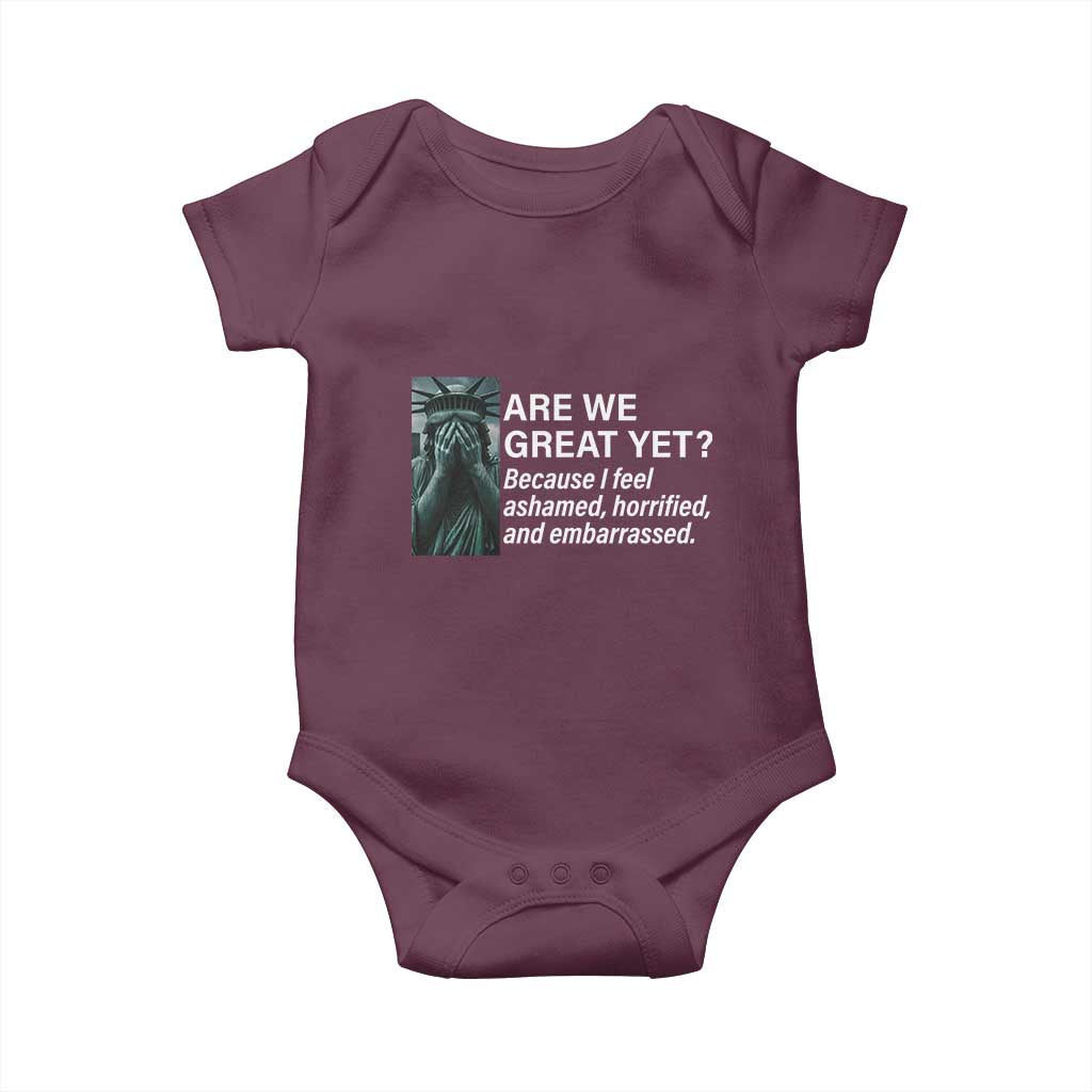 Are We Great Yet Because I Feel Ashamed Baby Onesie Horrified Embarrassed Crying Statue of Liberty TS02 Maroon Print Your Wear