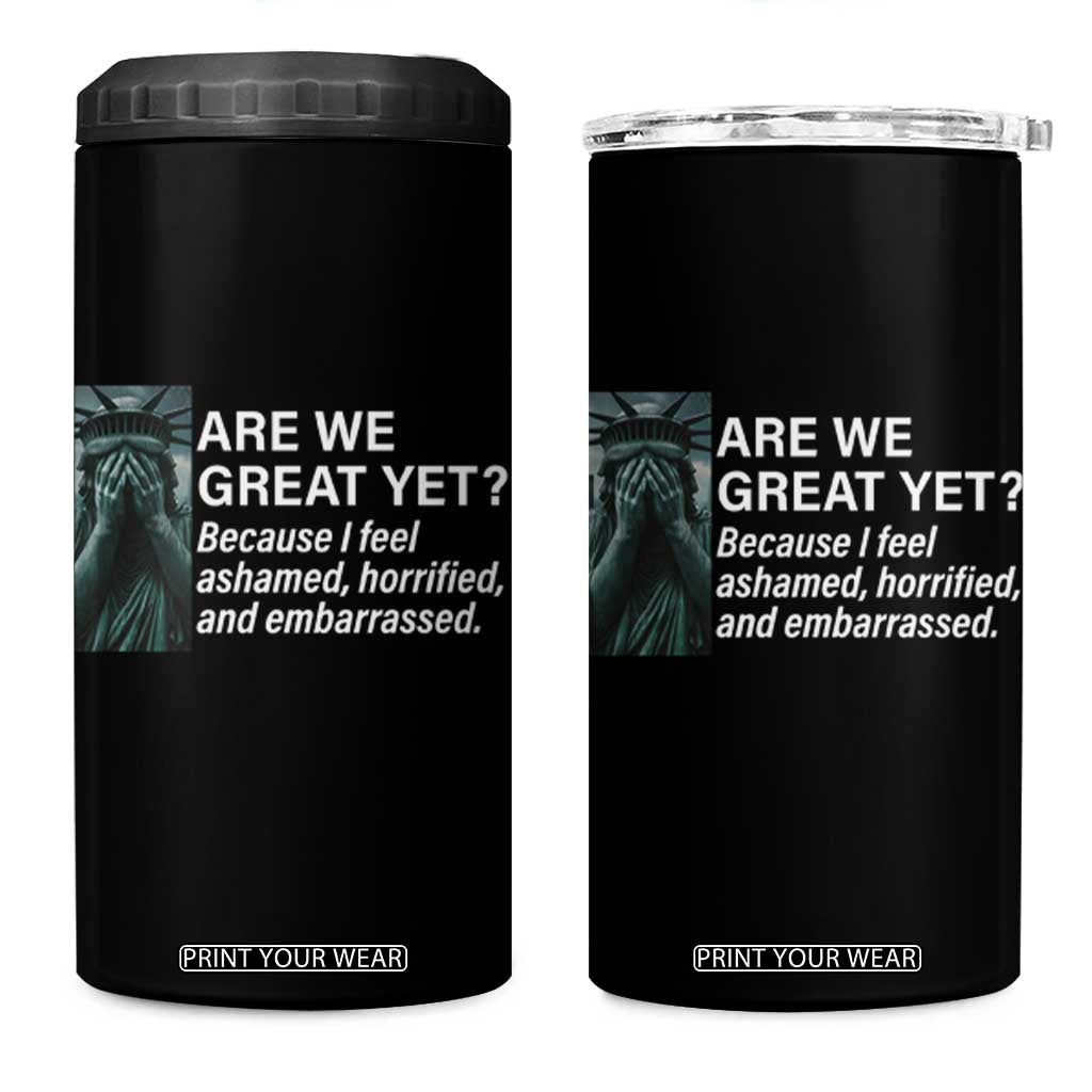 Are We Great Yet Because I Feel Ashamed 4 in 1 Can Cooler Tumbler Horrified Embarrassed Crying Statue of Liberty TS02 One Size: 16 oz Black Print Your Wear