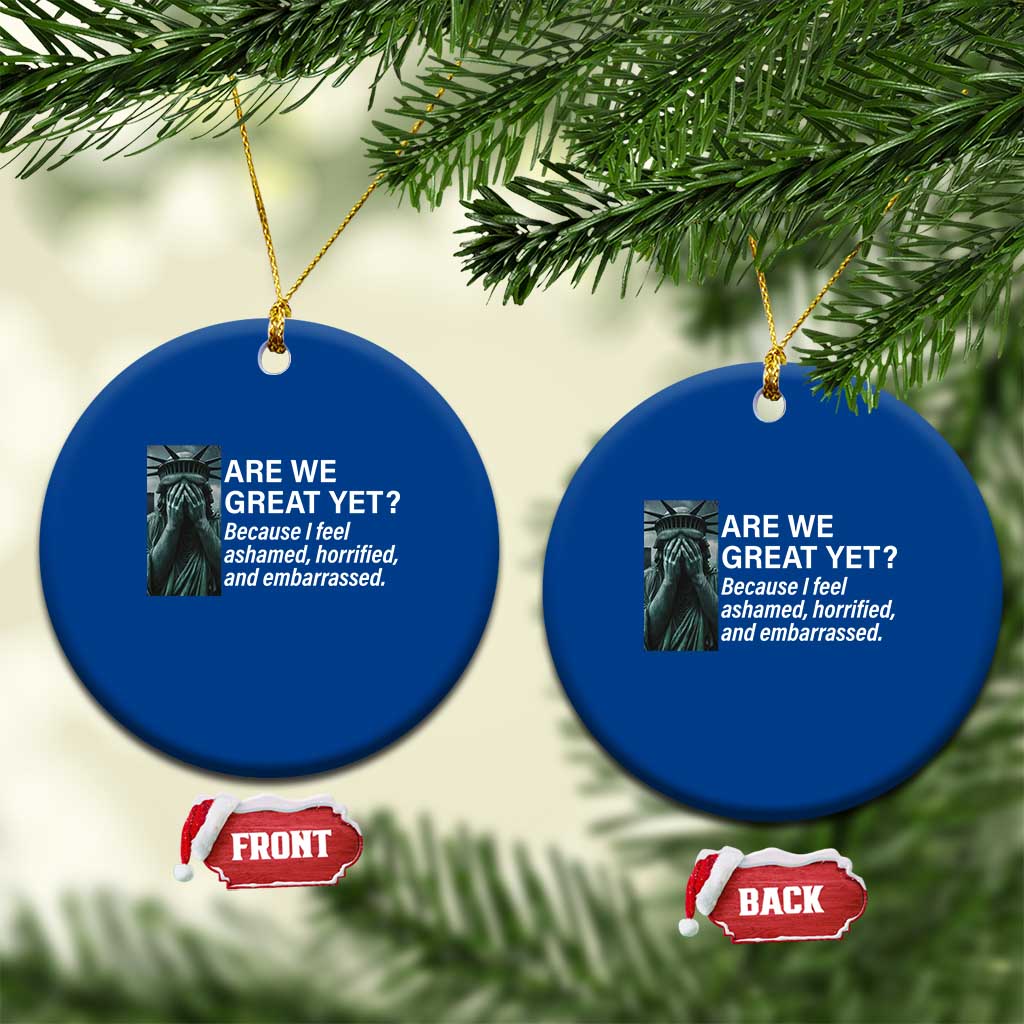 Are We Great Yet Because I Feel Ashamed Ceramic Ornament Horrified Embarrassed Crying Statue of Liberty TS02 1pc Blue Print Your Wear