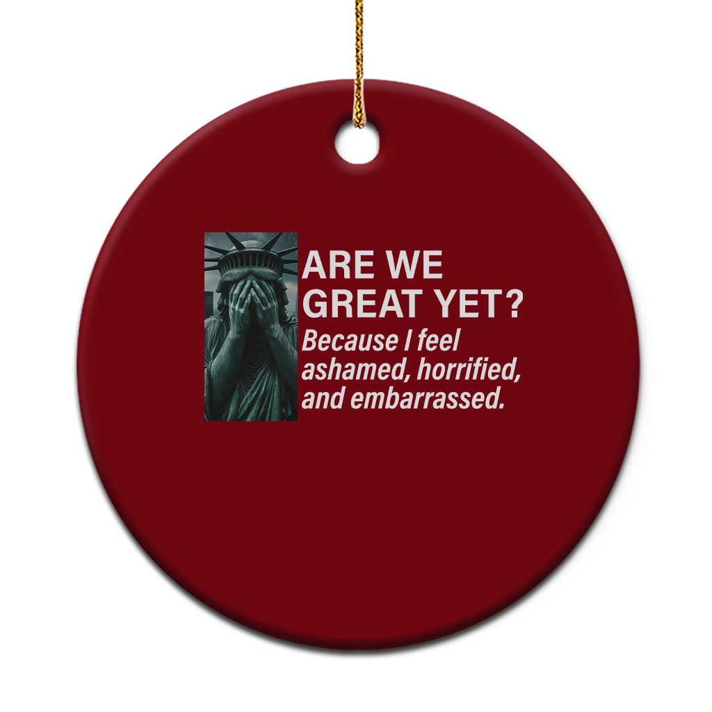 Are We Great Yet Because I Feel Ashamed Ceramic Ornament Horrified Embarrassed Crying Statue of Liberty TS02 1pc Red Print Your Wear