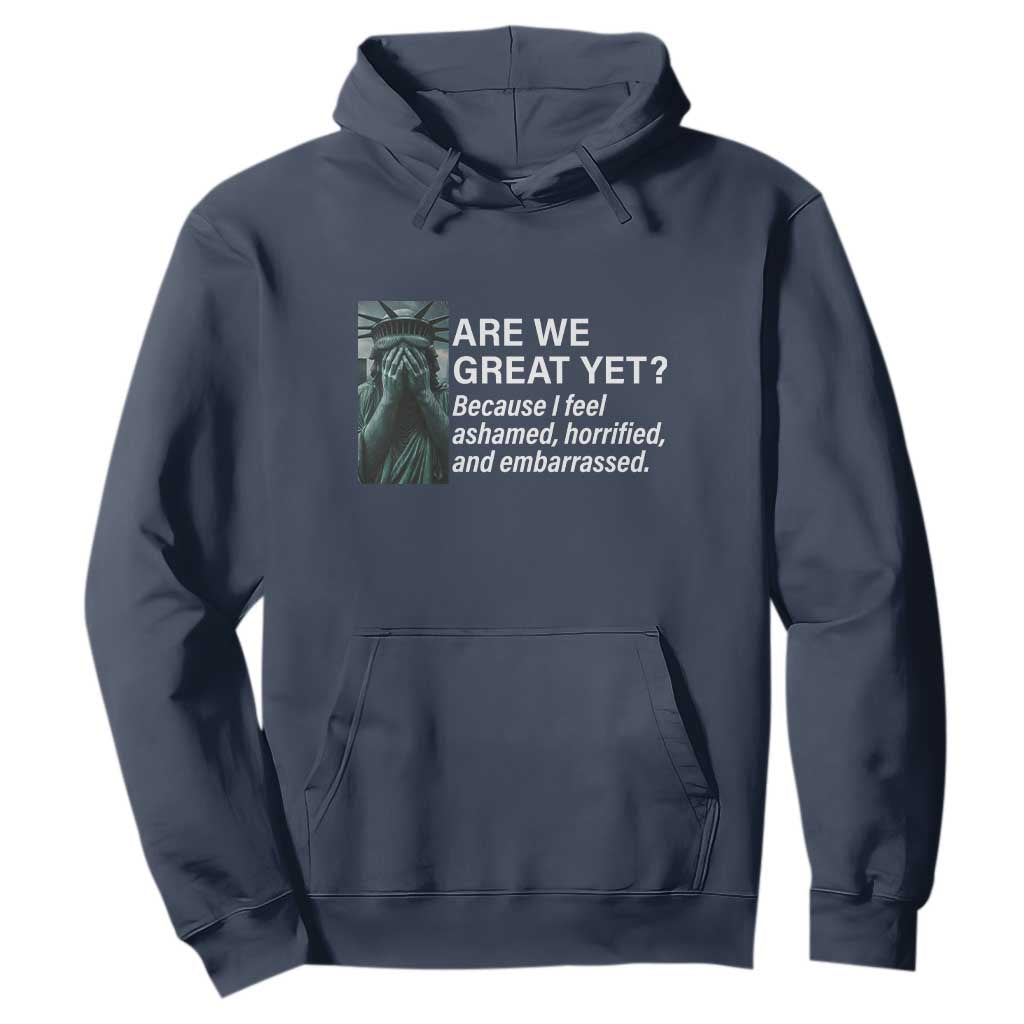 Are We Great Yet Because I Feel Ashamed Hoodie Horrified Embarrassed Crying Statue of Liberty TS02 Navy Print Your Wear