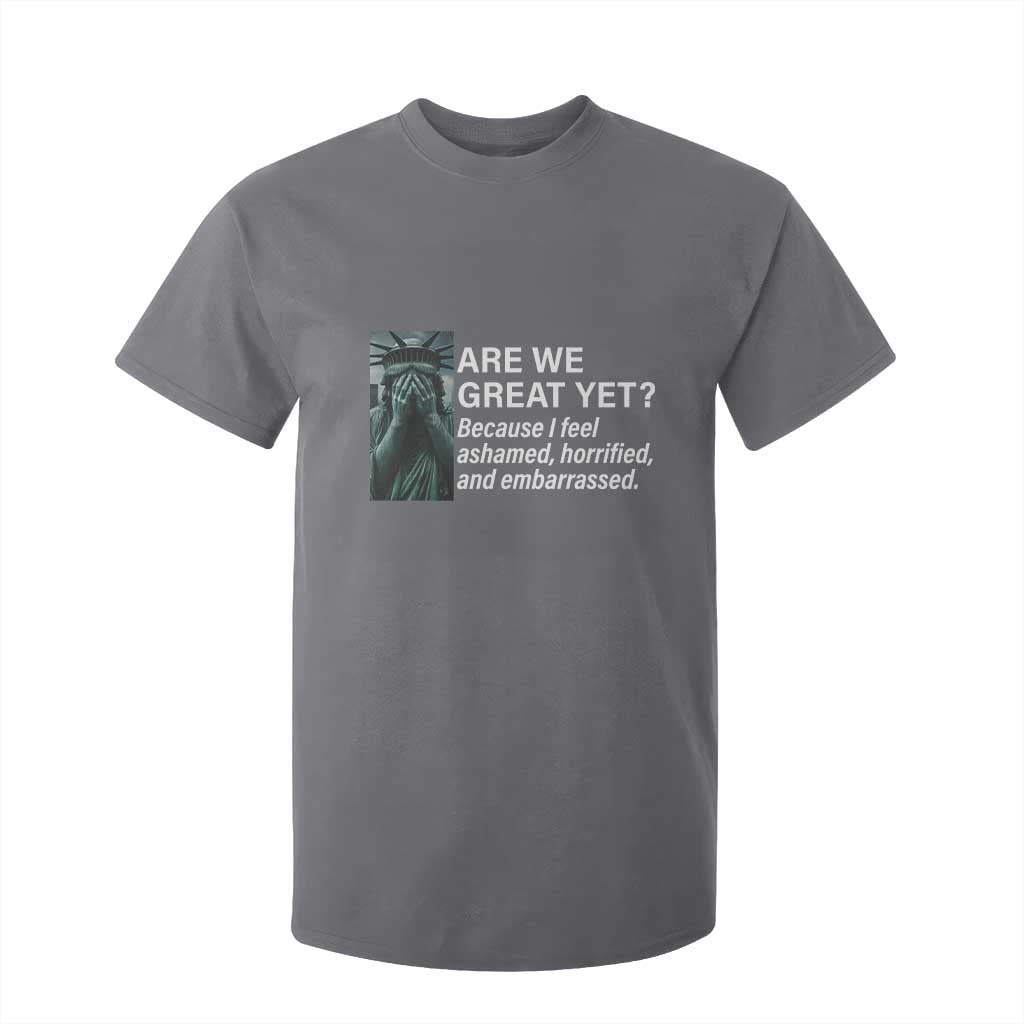 Are We Great Yet Because I Feel Ashamed T Shirt For Kid Horrified Embarrassed Crying Statue of Liberty TS02 Charcoal Print Your Wear