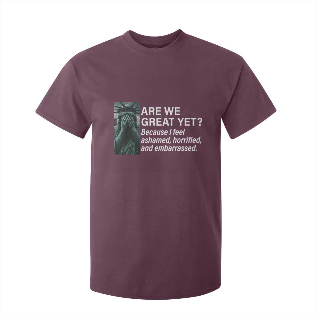 Are We Great Yet Because I Feel Ashamed T Shirt For Kid Horrified Embarrassed Crying Statue of Liberty TS02 Maroon Print Your Wear