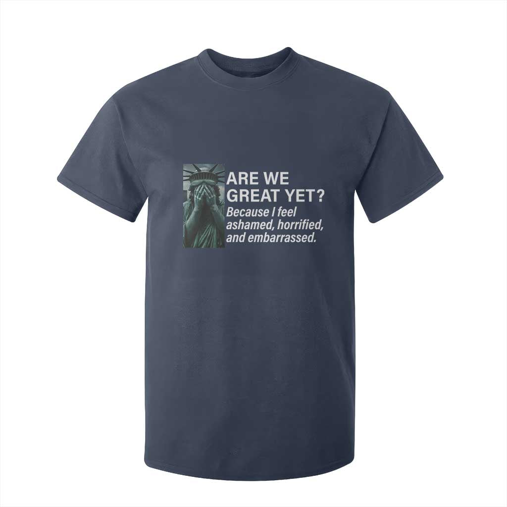 Are We Great Yet Because I Feel Ashamed T Shirt For Kid Horrified Embarrassed Crying Statue of Liberty TS02 Navy Print Your Wear