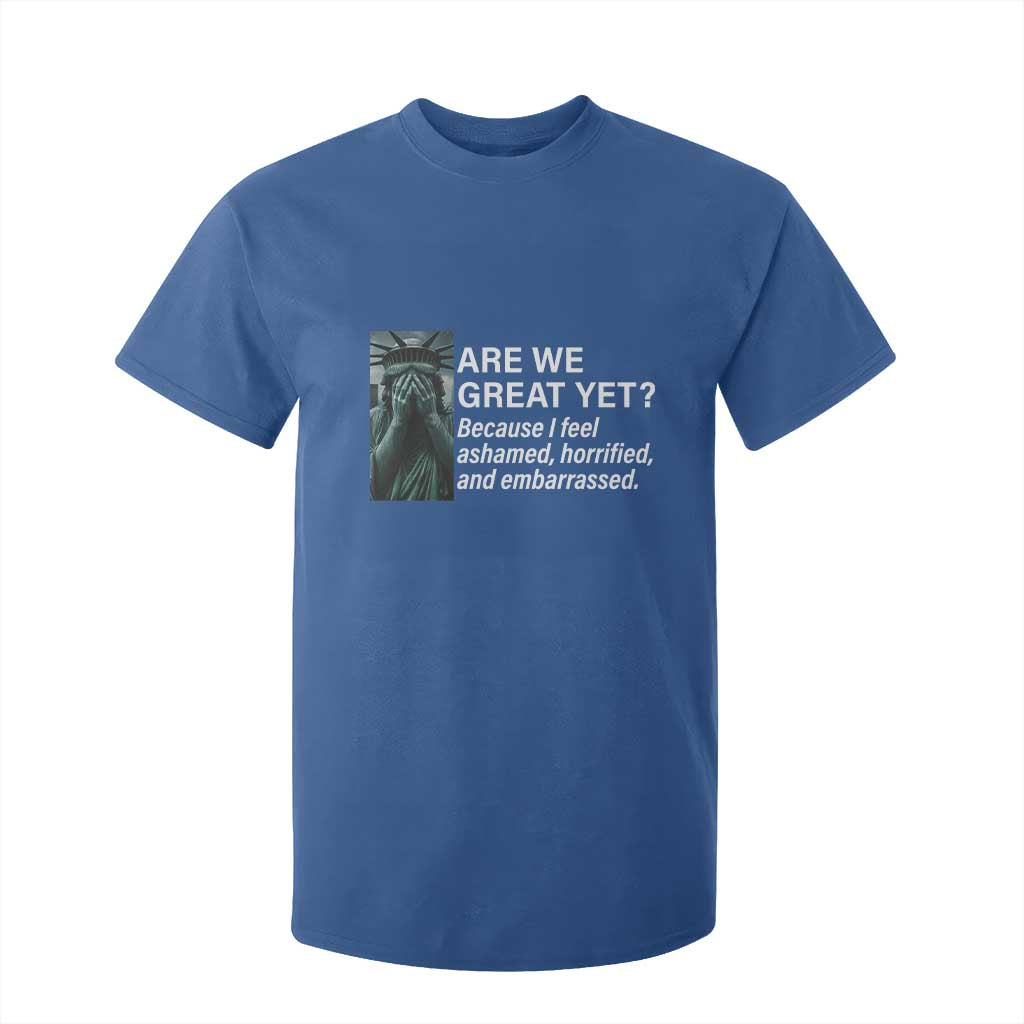 Are We Great Yet Because I Feel Ashamed T Shirt For Kid Horrified Embarrassed Crying Statue of Liberty TS02 Royal Blue Print Your Wear
