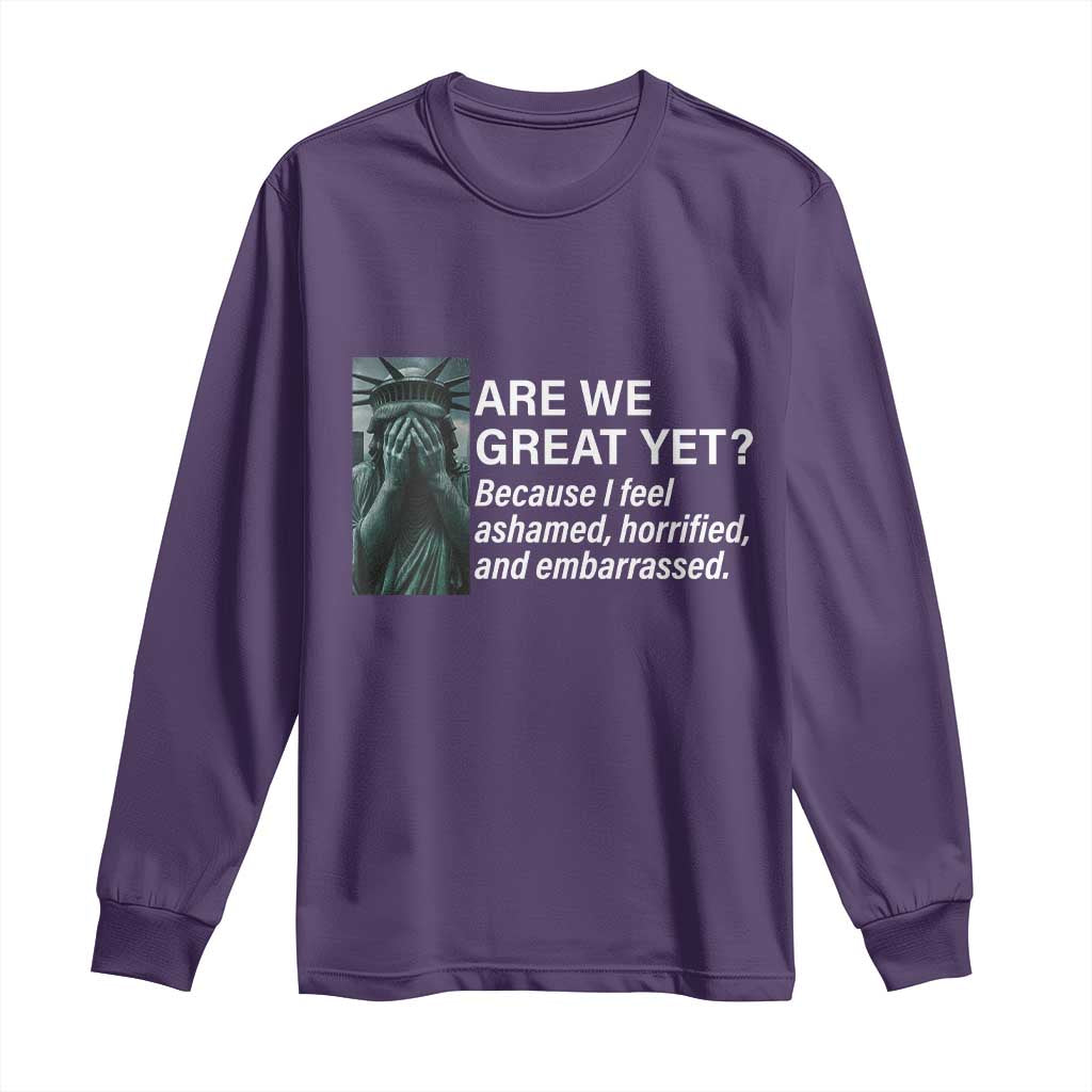 Are We Great Yet Because I Feel Ashamed Long Sleeve Shirt Horrified Embarrassed Crying Statue of Liberty TS02 Purple Print Your Wear