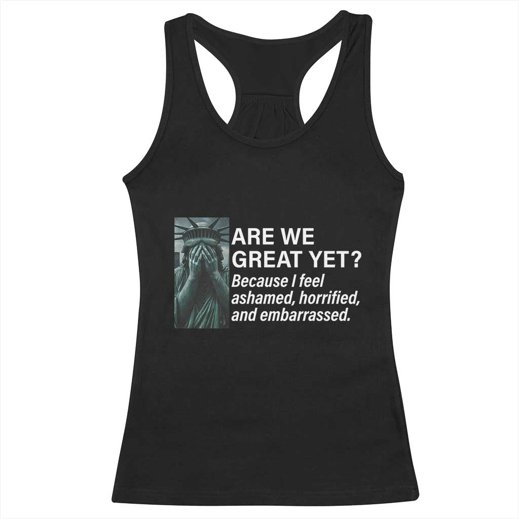 Are We Great Yet Because I Feel Ashamed Racerback Tank Top Horrified Embarrassed Crying Statue of Liberty TS02 Black Print Your Wear