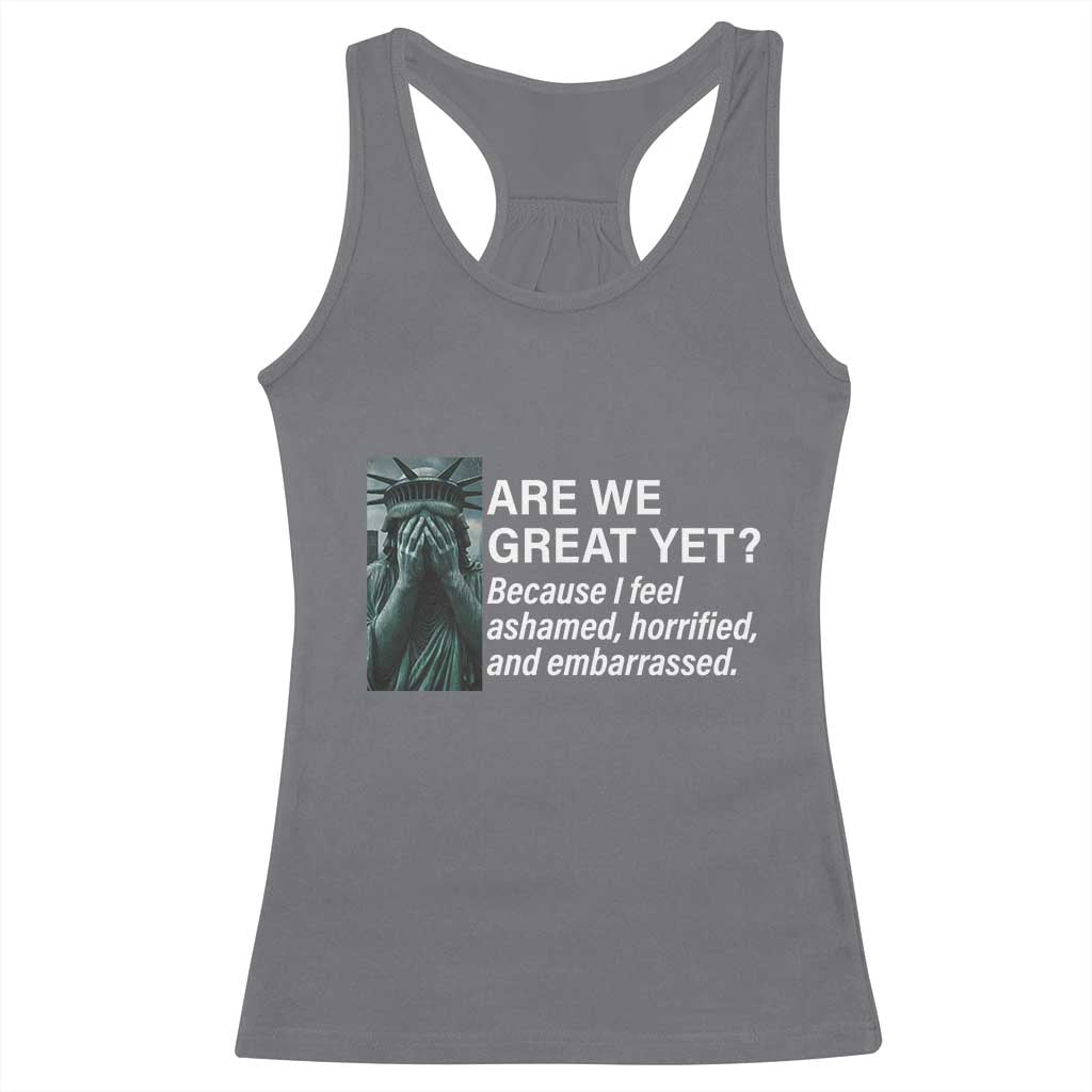 Are We Great Yet Because I Feel Ashamed Racerback Tank Top Horrified Embarrassed Crying Statue of Liberty TS02 Charcoal Print Your Wear