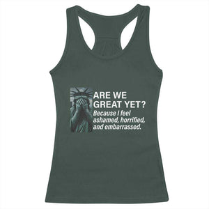 Are We Great Yet Because I Feel Ashamed Racerback Tank Top Horrified Embarrassed Crying Statue of Liberty TS02 Dark Forest Green Print Your Wear