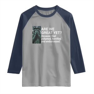 Are We Great Yet Because I Feel Ashamed Raglan Shirt Horrified Embarrassed Crying Statue of Liberty TS02 Sport Gray Navy Print Your Wear