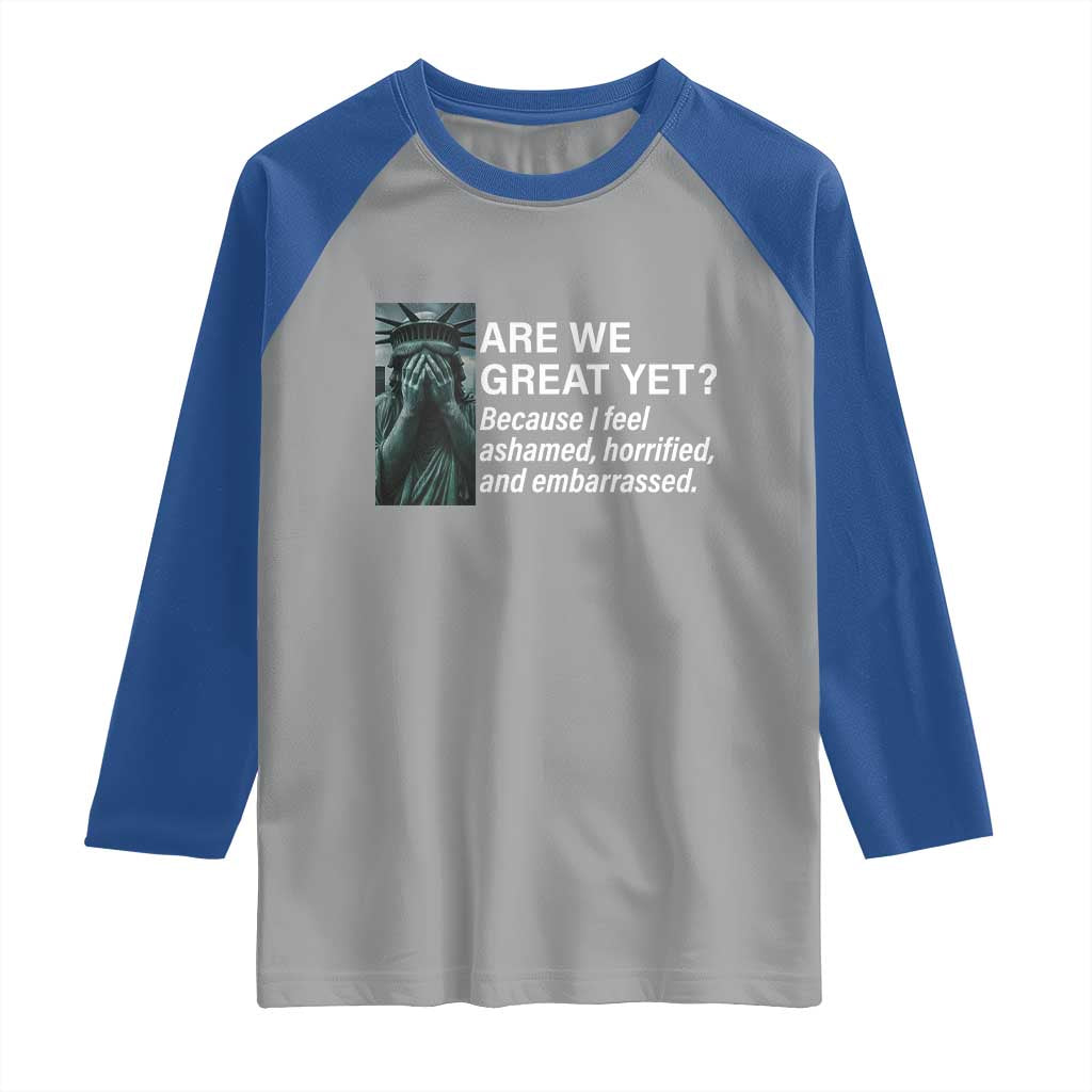 Are We Great Yet Because I Feel Ashamed Raglan Shirt Horrified Embarrassed Crying Statue of Liberty TS02 Sport Gray Royal Print Your Wear