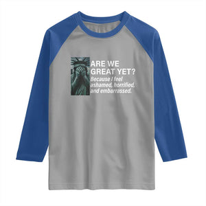 Are We Great Yet Because I Feel Ashamed Raglan Shirt Horrified Embarrassed Crying Statue of Liberty TS02 Sport Gray Royal Print Your Wear