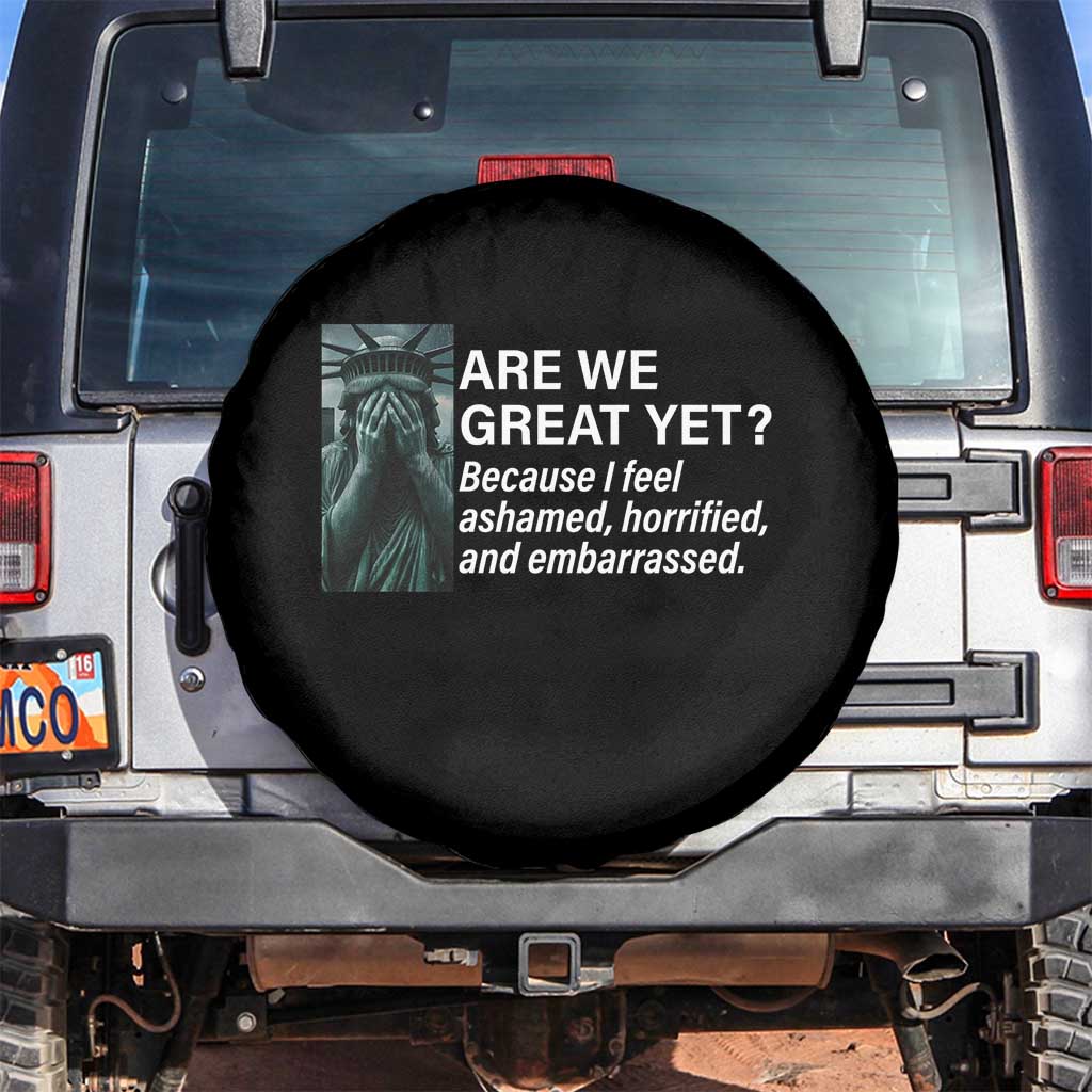 Are We Great Yet Because I Feel Ashamed Spare Tire Cover Horrified Embarrassed Crying Statue of Liberty TS02 No hole Black Print Your Wear