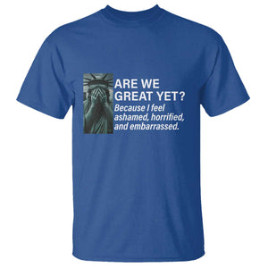 Are We Great Yet Because I Feel Ashamed T Shirt Horrified Embarrassed Crying Statue of Liberty TS02 Royal Blue Print Your Wear