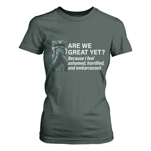 Are We Great Yet Because I Feel Ashamed T Shirt For Women Horrified Embarrassed Crying Statue of Liberty TS02 Dark Forest Green Print Your Wear