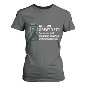 Are We Great Yet Because I Feel Ashamed T Shirt For Women Horrified Embarrassed Crying Statue of Liberty TS02 Dark Heather Print Your Wear