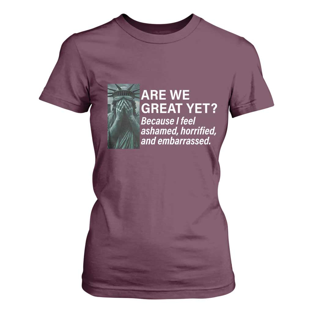 Are We Great Yet Because I Feel Ashamed T Shirt For Women Horrified Embarrassed Crying Statue of Liberty TS02 Maroon Print Your Wear
