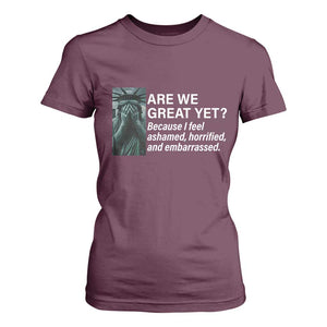 Are We Great Yet Because I Feel Ashamed T Shirt For Women Horrified Embarrassed Crying Statue of Liberty TS02 Maroon Print Your Wear