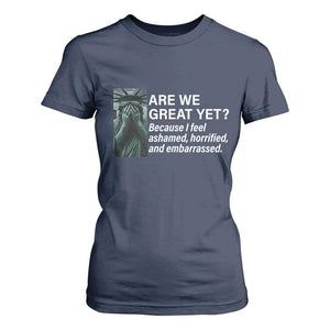 Are We Great Yet Because I Feel Ashamed T Shirt For Women Horrified Embarrassed Crying Statue of Liberty TS02 Navy Print Your Wear