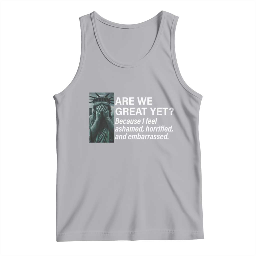 Are We Great Yet Because I Feel Ashamed Tank Top Horrified Embarrassed Crying Statue of Liberty TS02 Athletic Heather Print Your Wear