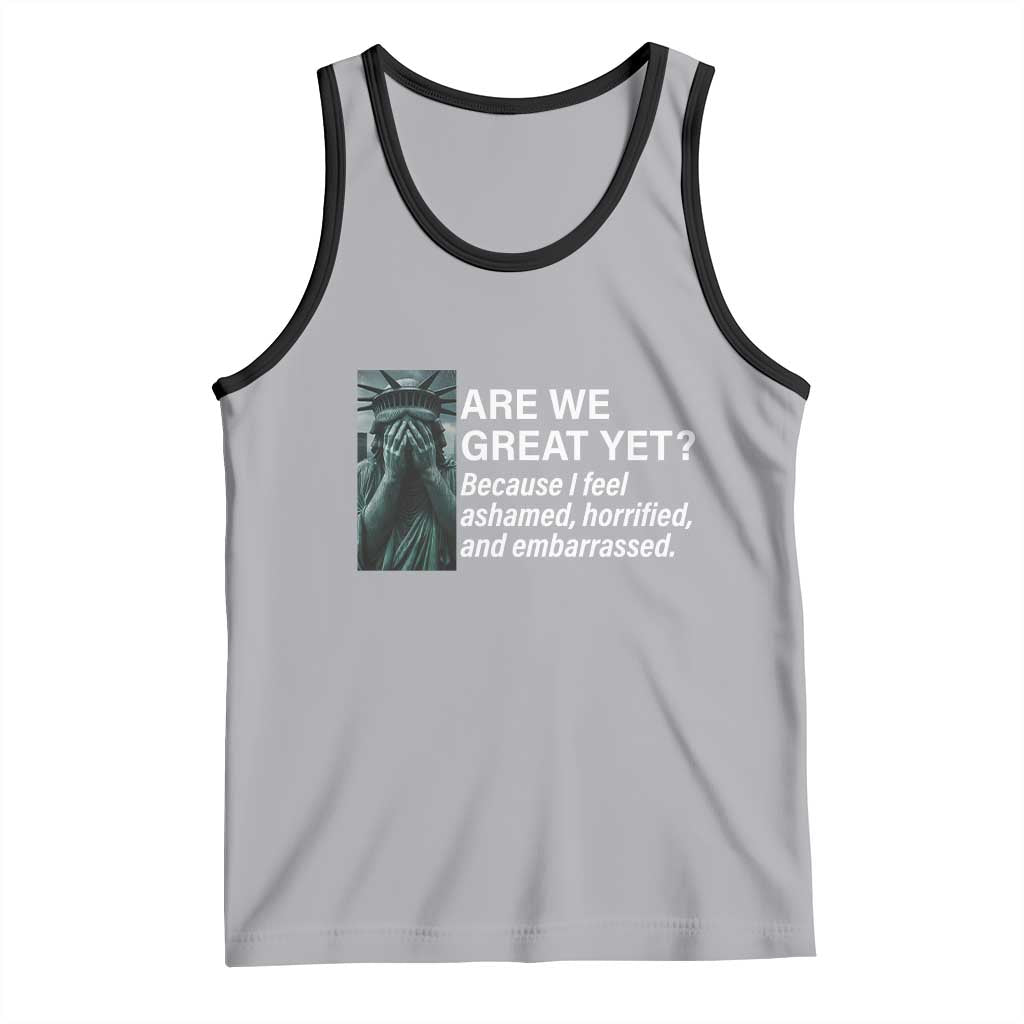 Are We Great Yet Because I Feel Ashamed Tank Top Horrified Embarrassed Crying Statue of Liberty TS02 Athletic Heather Black Print Your Wear