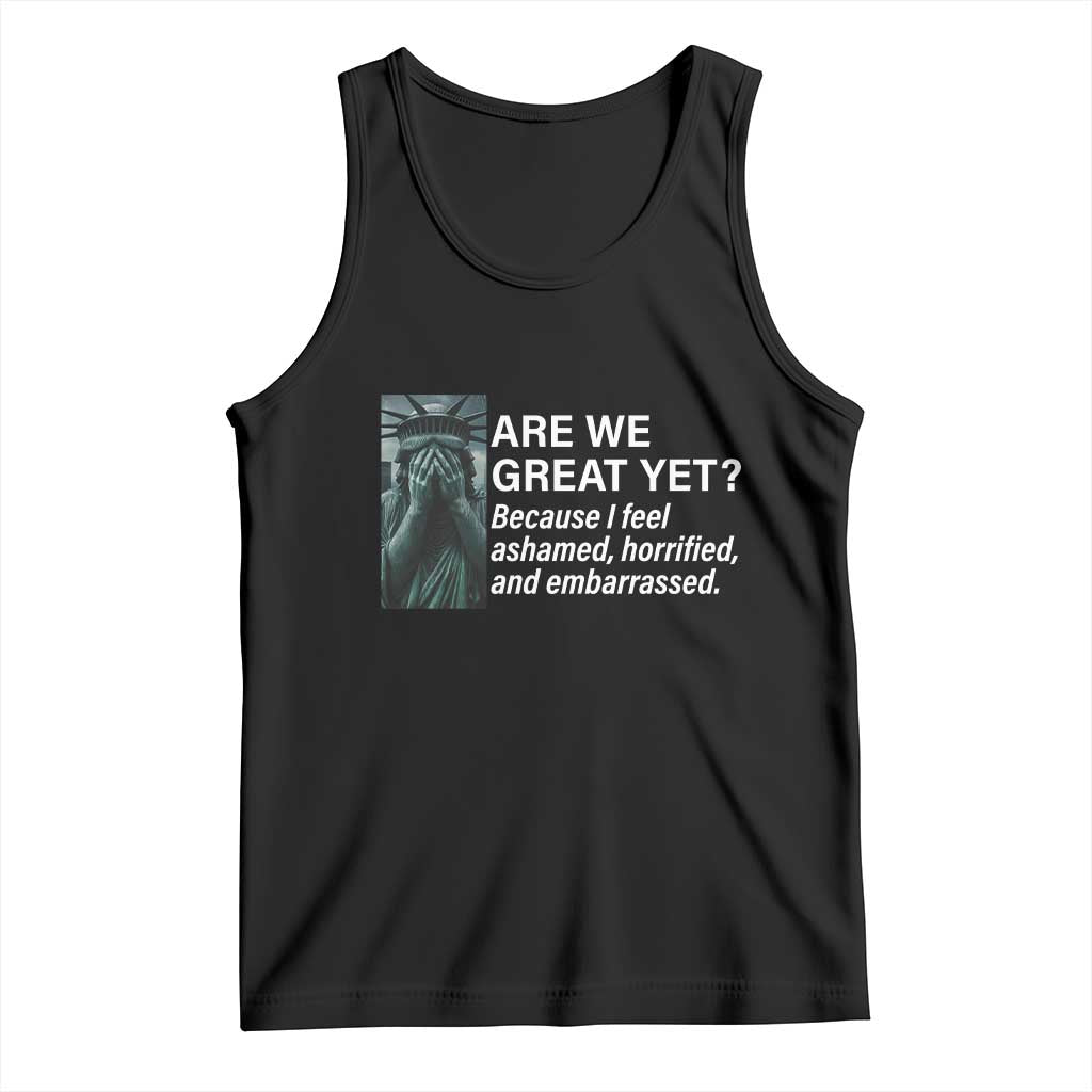 Are We Great Yet Because I Feel Ashamed Tank Top Horrified Embarrassed Crying Statue of Liberty TS02 Black Print Your Wear