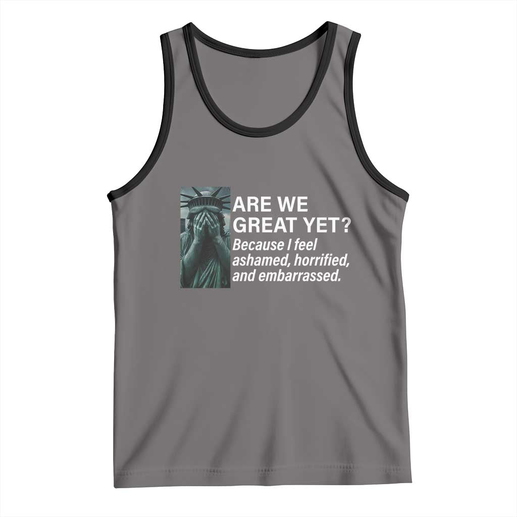 Are We Great Yet Because I Feel Ashamed Tank Top Horrified Embarrassed Crying Statue of Liberty TS02 Deep Heather Black Print Your Wear