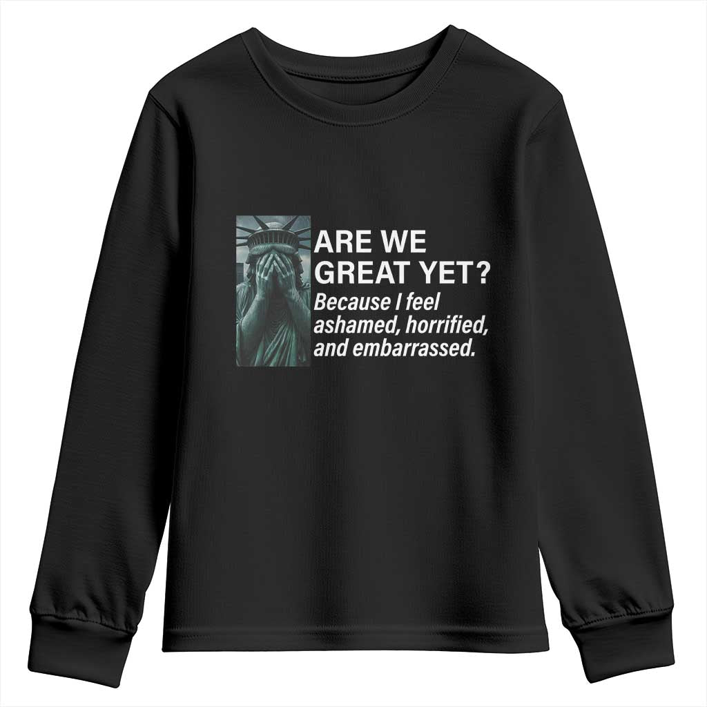 Are We Great Yet Because I Feel Ashamed Youth Sweatshirt Horrified Embarrassed Crying Statue of Liberty TS02 Black Print Your Wear