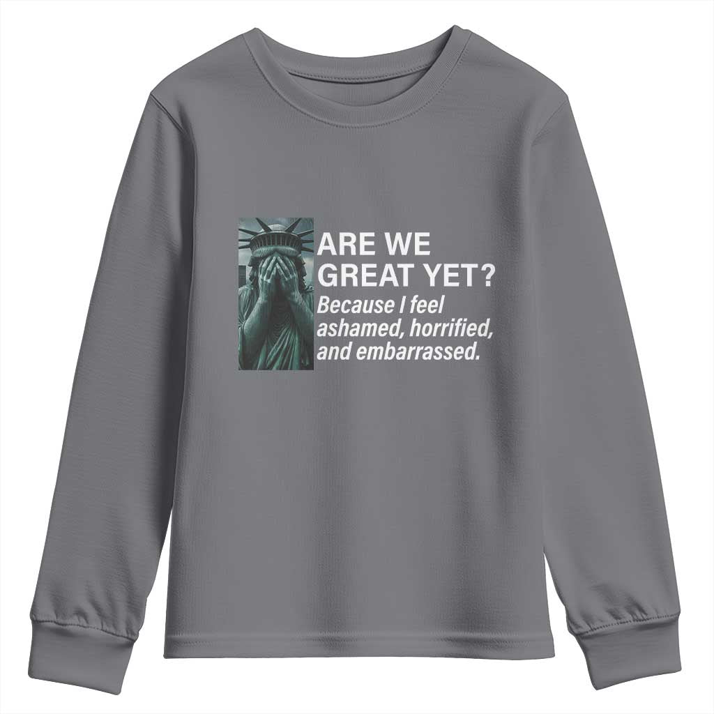 Are We Great Yet Because I Feel Ashamed Youth Sweatshirt Horrified Embarrassed Crying Statue of Liberty TS02 Charcoal Print Your Wear