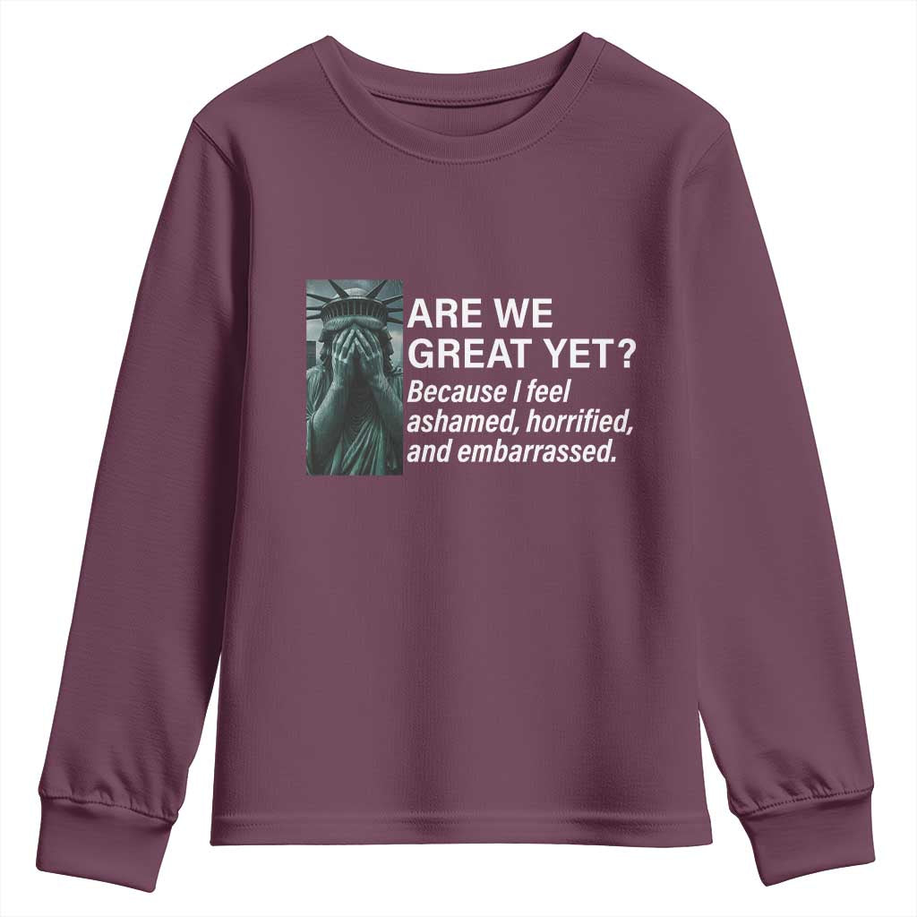 Are We Great Yet Because I Feel Ashamed Youth Sweatshirt Horrified Embarrassed Crying Statue of Liberty TS02 Maroon Print Your Wear