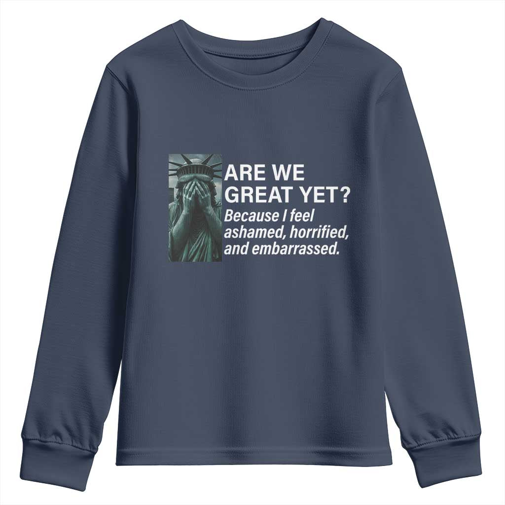 Are We Great Yet Because I Feel Ashamed Youth Sweatshirt Horrified Embarrassed Crying Statue of Liberty TS02 Navy Print Your Wear