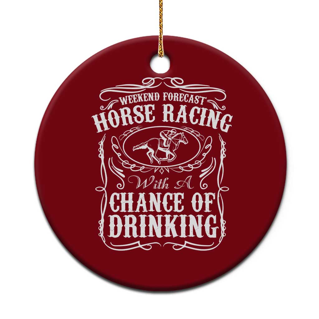 Weekend Forecast Horse Racing With A Chance Of Drinking Ceramic Ornament Vintage Liquor Lover Equestrian Graphic TS02 1pc Red Print Your Wear