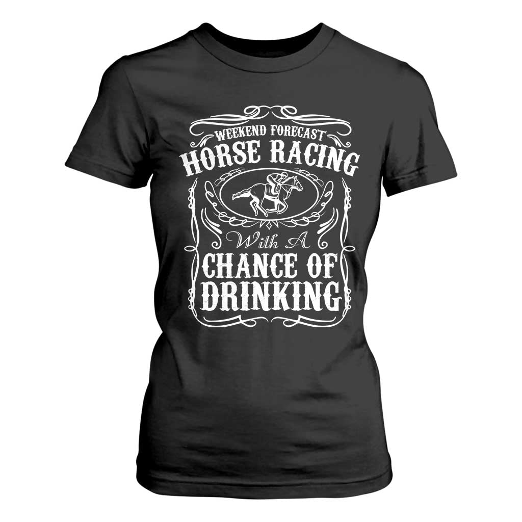 Weekend Forecast Horse Racing With A Chance Of Drinking T Shirt For Women Vintage Liquor Lover Equestrian Graphic TS02 Black Print Your Wear