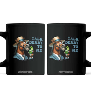 Talk Derby To Me Coffee Mug Funny Horse Racing KY Racing Day TS02 Black Print Your Wear