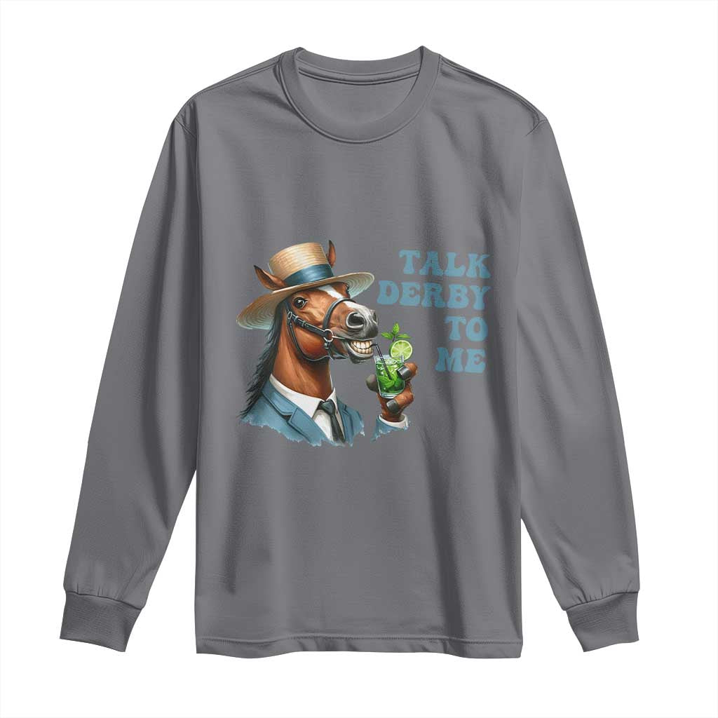 Talk Derby To Me Long Sleeve Shirt Funny Horse Racing KY Racing Day TS02 Charcoal Print Your Wear
