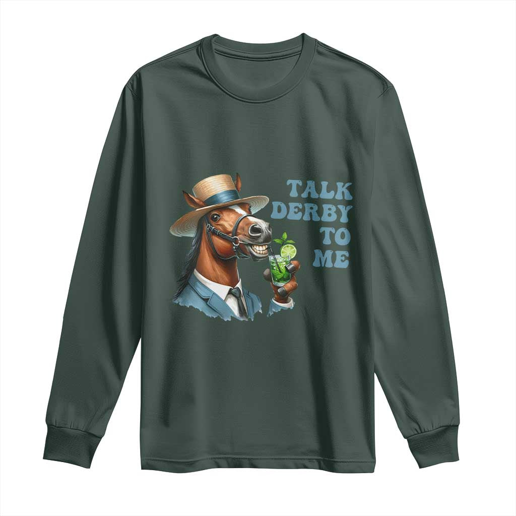 Talk Derby To Me Long Sleeve Shirt Funny Horse Racing KY Racing Day TS02 Dark Forest Green Print Your Wear