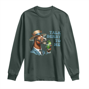Talk Derby To Me Long Sleeve Shirt Funny Horse Racing KY Racing Day TS02 Dark Forest Green Print Your Wear
