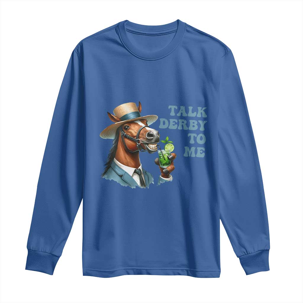 Talk Derby To Me Long Sleeve Shirt Funny Horse Racing KY Racing Day TS02 Royal Blue Print Your Wear