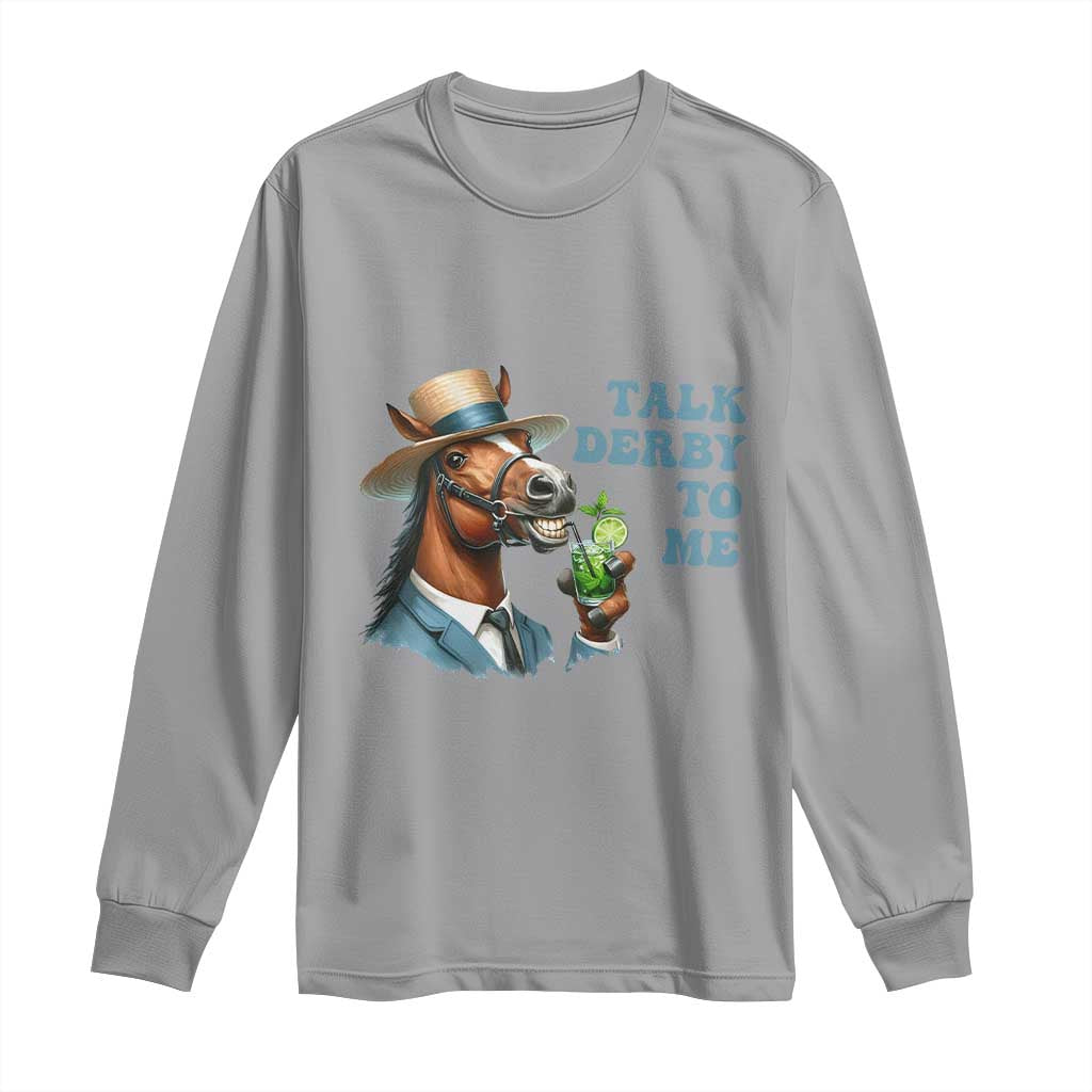 Talk Derby To Me Long Sleeve Shirt Funny Horse Racing KY Racing Day TS02 Sport Gray Print Your Wear