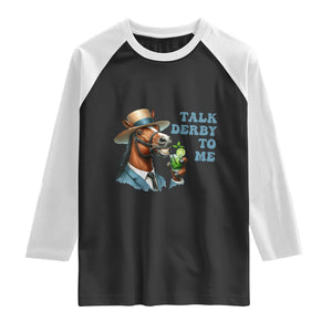 Talk Derby To Me Raglan Shirt Funny Horse Racing KY Racing Day TS02 Black White Print Your Wear