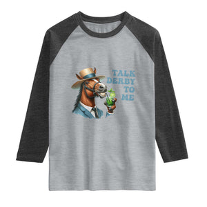 Talk Derby To Me Raglan Shirt Funny Horse Racing KY Racing Day TS02 Heather Gray Heather Charcoal Print Your Wear